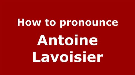 How to pronounce Antoine Lavoisier (French/France) .